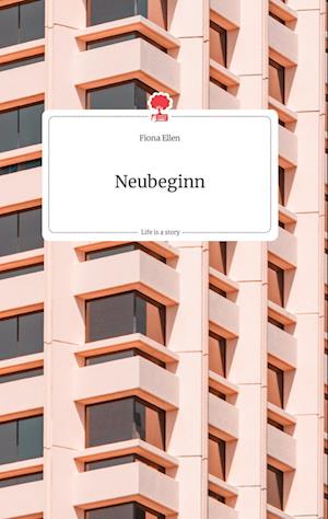 Cover for Fiona Ellen · Neubeginn. Life is a Story - story.one (Hardcover Book) (2021)