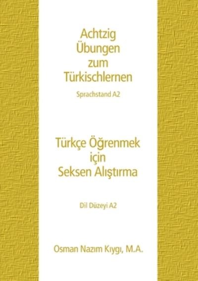 Cover for Osman Nazim Kiygi · Achtzig UEbungen zum Turkischlernen: Sprachstand A2 (Paperback Book) (2020)