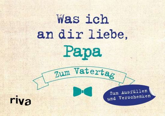 Was ich an dir liebe, Papa - - Reinwarth - Kirjat -  - 9783742309013 - 