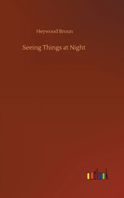 Cover for Heywood Broun · Seeing Things at Night (Hardcover Book) (2020)