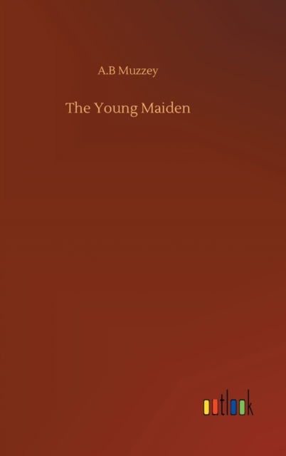 Cover for A B Muzzey · The Young Maiden (Hardcover Book) (2020)