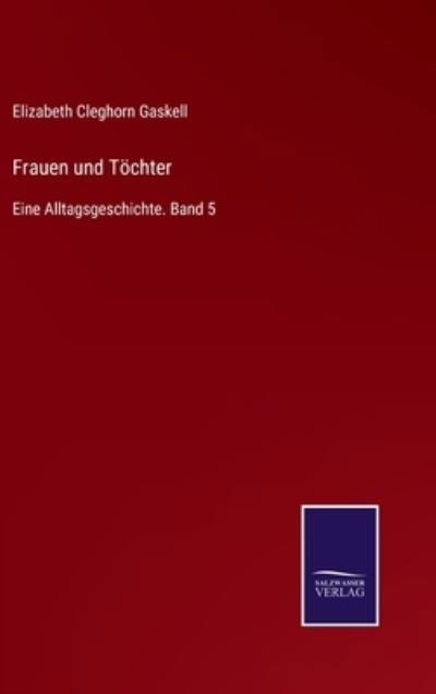 Cover for Elizabeth Cleghorn Gaskell · Frauen und Toechter: Eine Alltagsgeschichte. Band 5 (Hardcover bog) (2021)