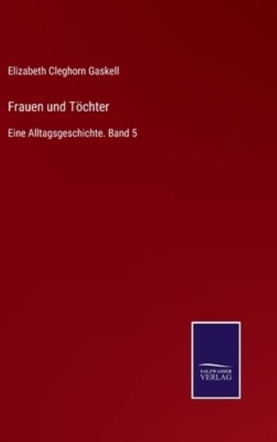 Cover for Elizabeth Cleghorn Gaskell · Frauen und Toechter: Eine Alltagsgeschichte. Band 5 (Hardcover bog) (2021)