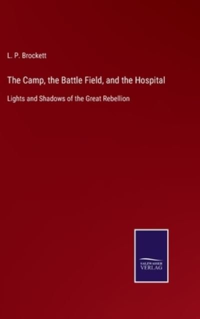 Cover for L P Brockett · The Camp, the Battle Field, and the Hospital (Innbunden bok) (2022)