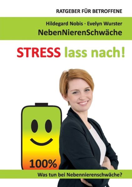Cover for Hildegard Nobis · STRESS lass nach!: Ratgeber fur Betroffene. Was tun bei Nebennierenschwache? (Paperback Book) (2018)