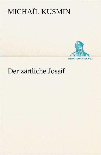 Cover for Michaïl Kusmin · Der Zärtliche Jossif (Tredition Classics) (German Edition) (Paperback Book) [German edition] (2012)