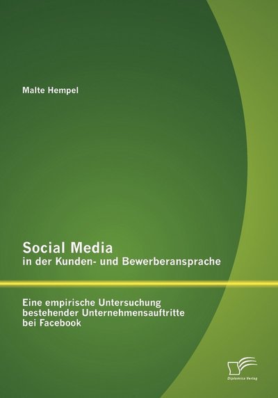 Cover for Malte Hempel · Social Media in Der Kunden- Und Bewerberansprache: Eine Empirische Untersuchung Bestehender Unternehmensauftritte Bei Facebook (Pocketbok) [German edition] (2012)