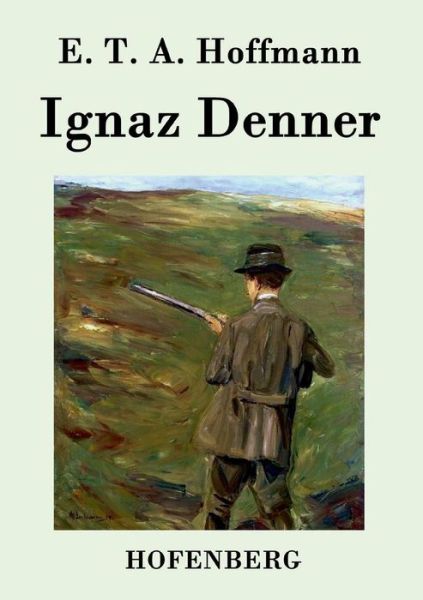 Ignaz Denner - E T a Hoffmann - Books - Hofenberg - 9783843037013 - March 11, 2015