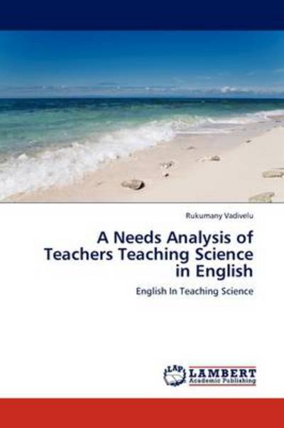 Cover for Rukumany Vadivelu · A Needs Analysis of Teachers Teaching Science in English: English in Teaching Science (Pocketbok) (2011)