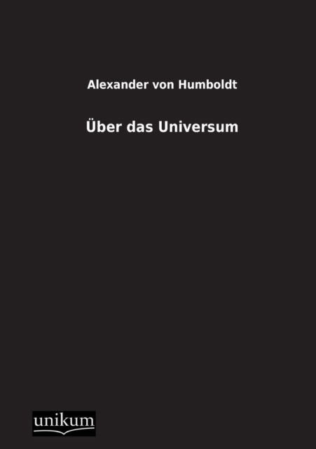 Uber Das Universum - Alexander Von Humboldt - Books - UNIKUM - 9783845710013 - December 19, 2012