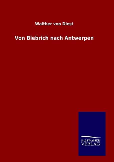 Cover for Walther Von Diest · Von Biebrich Nach Antwerpen (Hardcover Book) (2015)