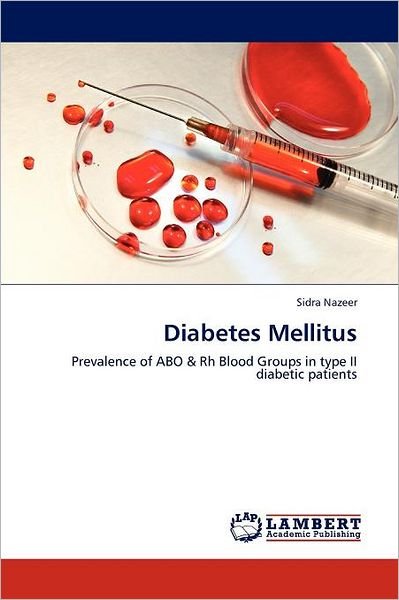 Cover for Sidra Nazeer · Diabetes Mellitus: Prevalence of Abo &amp; Rh Blood Groups in Type II Diabetic Patients (Taschenbuch) (2011)