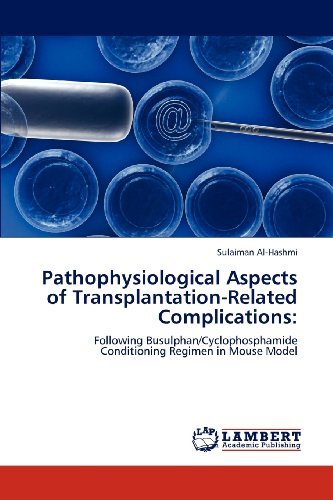 Cover for Sulaiman Al-hashmi · Pathophysiological Aspects of Transplantation-related Complications:: Following Busulphan / Cyclophosphamide Conditioning Regimen in Mouse Model (Paperback Book) (2012)