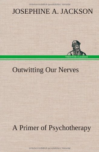 Cover for Josephine A. Jackson · Outwitting Our Nerves a Primer of Psychotherapy (Hardcover Book) (2012)