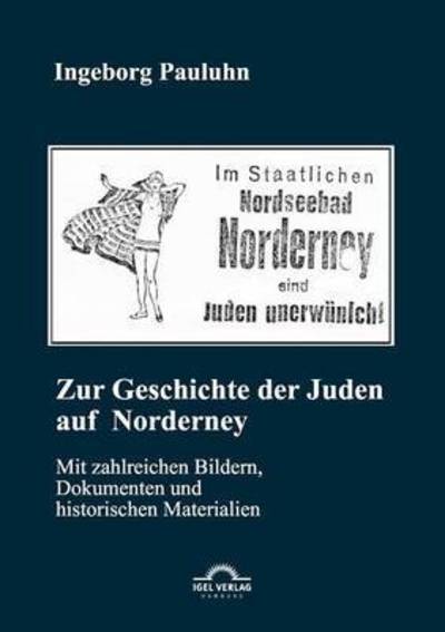 Cover for Pauluhn Ingeborg · Zur Geschichte Der Juden Auf Norderney: Mit Zahlreichen Bildern, Dokumenten Und Historischen Materialien (Paperback Bog) [German edition] (2009)