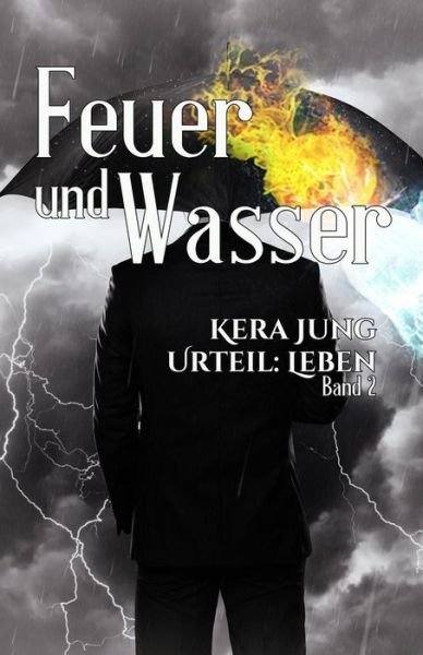 Cover for Kera Jung · Feuer Und Wasser (Urteil Leben) (Volume 1) (German Edition) (Taschenbuch) [German, 2. Auflage edition] (2014)
