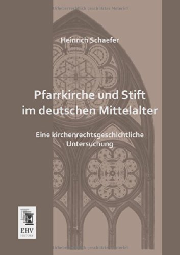 Cover for Heinrich Schaefer · Pfarrkirche Und Stift Im Deutschen Mittelalter: Eine Kirchenrechtsgeschichtliche Untersuchung (Paperback Book) [German edition] (2013)