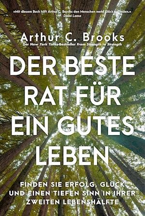 Cover for Arthur C. Brooks · Der beste Rat für ein gutes Leben (Book) (2023)