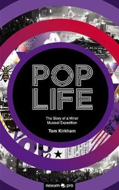Pop Life - Tom Kirkham - Books - novum publishing gmbh - 9783990643013 - June 28, 2018
