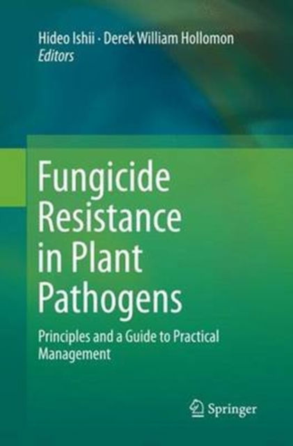 Cover for Fungicide Resistance in Plant Pathogens: Principles and a Guide to Practical Management (Pocketbok) [Softcover reprint of the original 1st ed. 2015 edition] (2016)