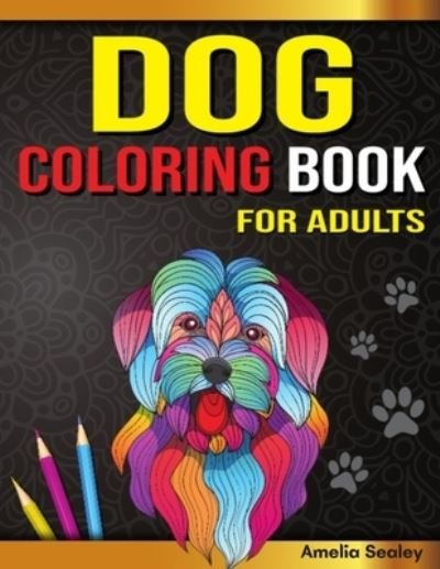 Cover for Amelia Sealey · Dog Coloring Book for Adults (Paperback Book) (2021)