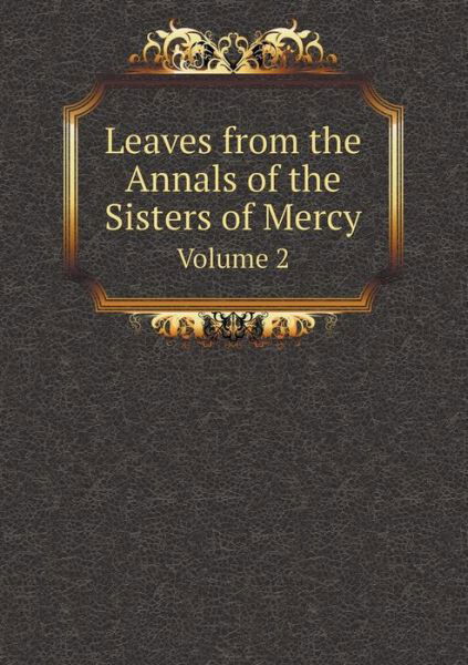 Cover for Sisters of Mercy · Leaves from the Annals of the Sisters of Mercy Volume 2 (Paperback Book) (2014)