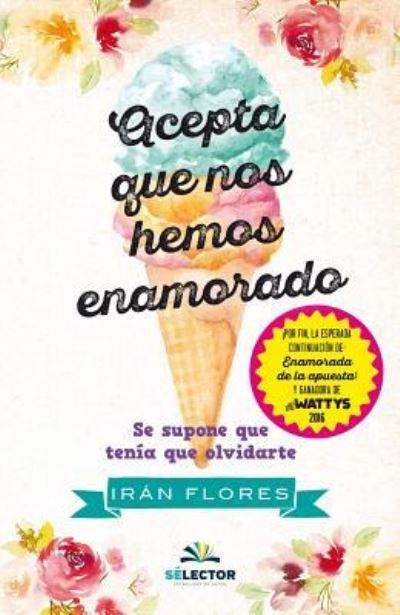 Acepta que nos hemos enamorado - Iran Flores - Books - Selector, S.A. de C.V. - 9786074535013 - September 25, 2017