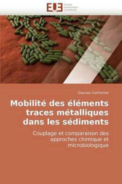 Cover for Gounou Catherine · Mobilité Des Éléments Traces Métalliques Dans Les Sédiments: Couplage et Comparaison Des Approches Chimique et Microbiologique (Paperback Book) [French edition] (2018)