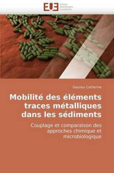 Cover for Gounou Catherine · Mobilité Des Éléments Traces Métalliques Dans Les Sédiments: Couplage et Comparaison Des Approches Chimique et Microbiologique (Paperback Bog) [French edition] (2018)