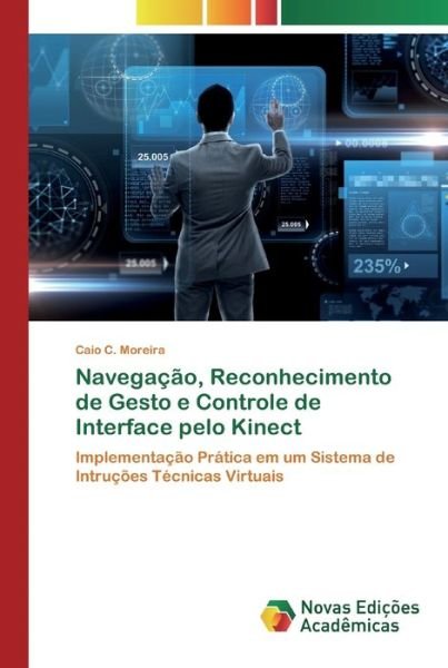 Cover for Caio C Moreira · Navegacao, Reconhecimento de Gesto e Controle de Interface pelo Kinect (Paperback Book) (2020)