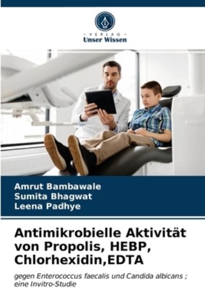 Cover for Amrut Bambawale · Antimikrobielle Aktivitat von Propolis, HEBP, Chlorhexidin, EDTA (Paperback Book) (2020)