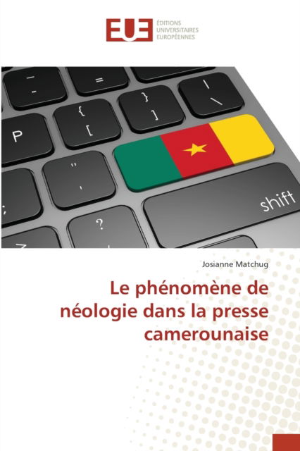 Cover for Josianne Matchug · Le phenomene de neologie dans la presse camerounaise (Paperback Book) (2021)