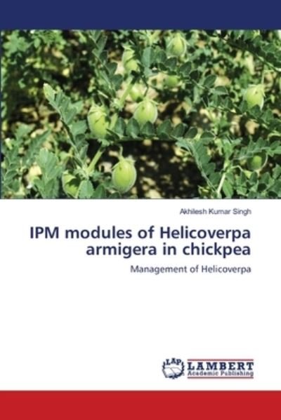 Cover for Akhilesh Kumar Singh · IPM modules of Helicoverpa armigera in chickpea (Pocketbok) (2021)