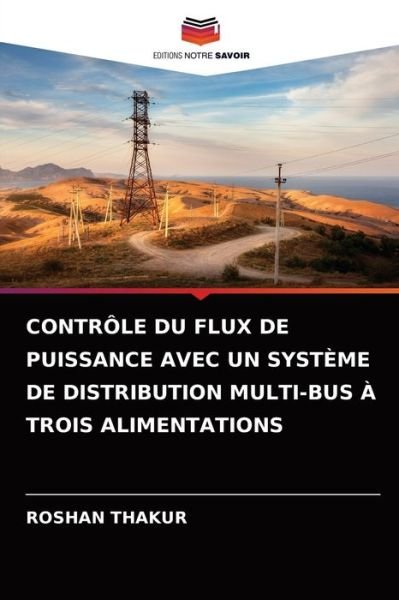 Cover for Roshan Thakur · Controle Du Flux de Puissance Avec Un Systeme de Distribution Multi-Bus A Trois Alimentations (Paperback Book) (2021)
