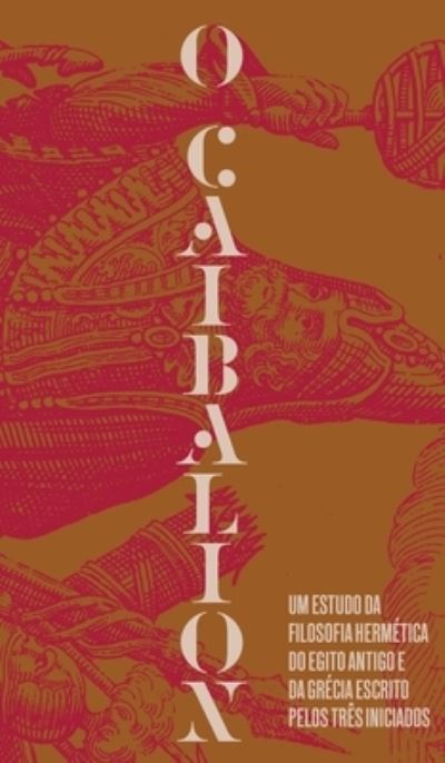 Cover for Três Iniciados · O Caibalion (Inbunden Bok) (2021)