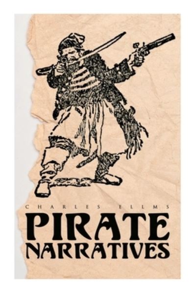 Cover for Charles Ellms · Pirate Narratives: The Pirates Own Book: Authentic Narratives of the Most Celebrated Sea Robbers (Pocketbok) (2021)