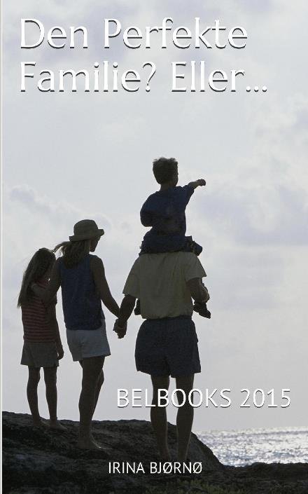 Den perfekte familie? Eller... - Irina Bjørnø - Livros - BELBOOKS - BOOKS FOR EASY LIVING www.bel - 9788740902013 - 11 de setembro de 2022
