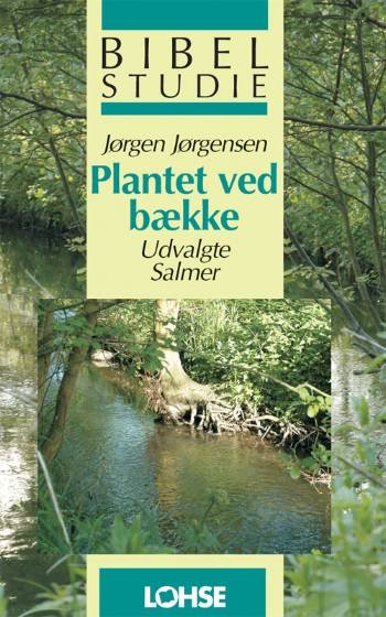 Bibelstudie: Plantet ved bække - Jørgen Jørgensen - Bøger - Lohse - 9788756459013 - 28. september 2006