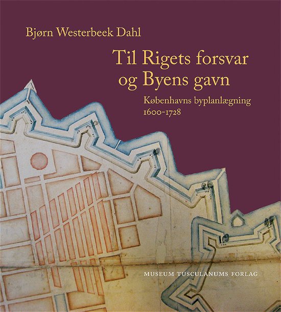 Cover for Bjørn Westerbeek Dahl · Til Rigets forsvar og Byens gavn (Indbundet Bog) [1. udgave] (2017)