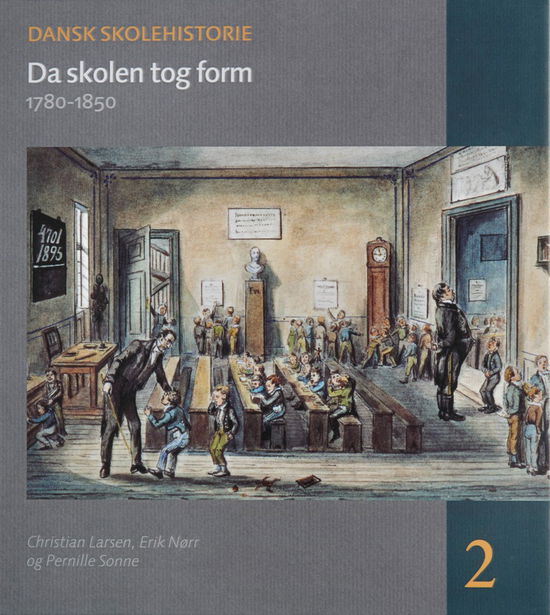 Cover for Christian Larsen, Erik Nørr, Pernille Sonne · Dansk skolehistorie 2: Da skolen tog form (Bound Book) [1e uitgave] [Indbundet] (2013)