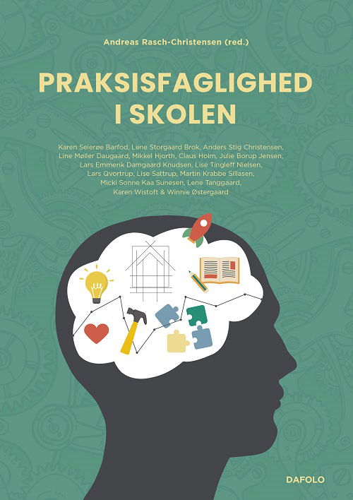 Praksisfaglighed i skolen - Karen Seierøe Barfod, Lene Storgaard Brok, Anders Stig Christensen, Line Møller Daugaard, Mikkel Hjorth, Claus Holm, Julie Borup Jensen, Lars Emmerik Damgaard Knudsen, Lise Tingleff Nielsen, Lars Qvortrup, Andreas Rasch-Christensen (red.), Lise Sattrup, M - Books - Dafolo A/S - 9788772343013 - November 27, 2023