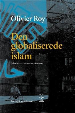 Cover for Olivier Roy · Carsten Niebuhr Biblioteket: Den globaliserede islam (Innbunden bok) [1. utgave] [Indbundet] (2004)