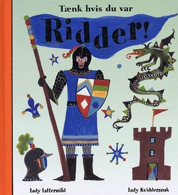 Cover for Lady Lattermild · Tænk hvis du var -: Tænk hvis du var ridder! (Bound Book) [1st edition] [Indbundet] (2004)