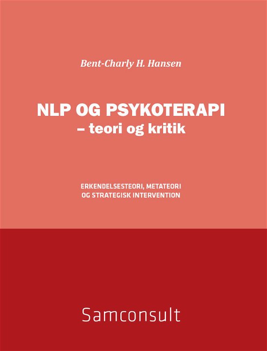 Cover for Bent-Charly H. Hansen · NLP og psykoterapi - teori og kritik (Heftet bok) [1. utgave] (2012)