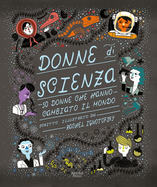 Donne Di Scienza. 50 Donne Che Hanno Cambiato Il Mondo - Rachel Ignotofsky - Books -  - 9788893082013 - 