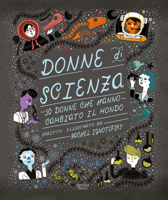 Donne Di Scienza. 50 Donne Che Hanno Cambiato Il Mondo - Rachel Ignotofsky - Books - - 9788893082013 -