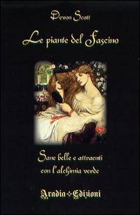 Cover for Devon Scott · Le Piante Del Fascino. Sane, Belle E Attraenti Con L'alchimia Verde (Book)