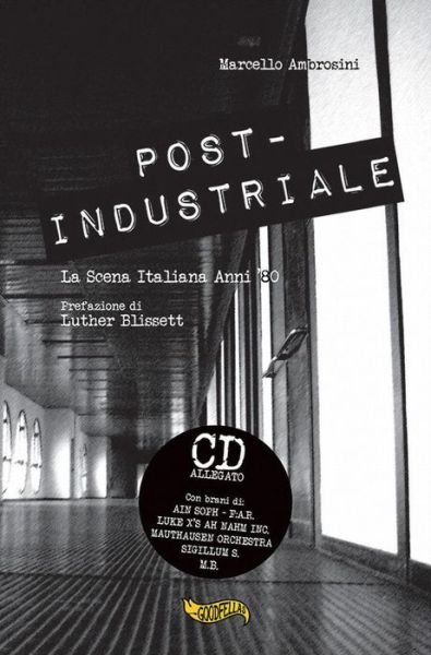 Post-industriale: La Scena Italiana Anni '80 - Marcello Ambrosini - Musik - SPITT - 9788899770013 - 9. Dezember 2016