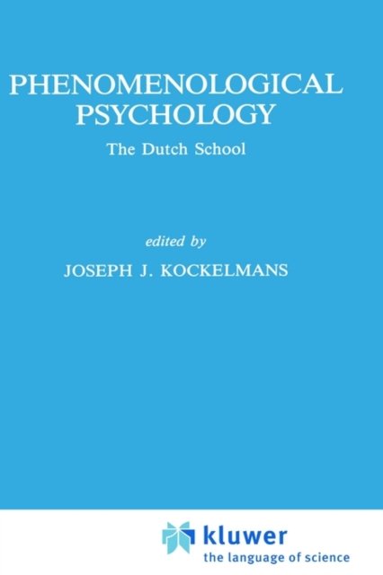 Joseph Ed Kockelmans · Phenomenological Psychology: The Dutch School - Phaenomenologica (Hardcover Book) [1987 edition] (1987)