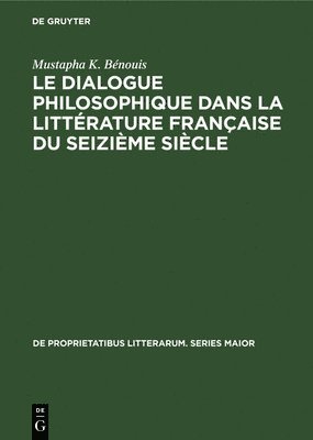 Cover for Mustapha K. Be?nouis · Le dialogue philosophique dans la litte?rature franc?aise du seizie?me sie?cle (Book) (1976)